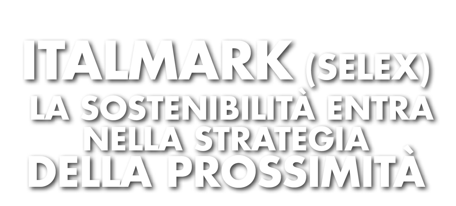 Italmark (Selex) la sostenibilit entra nella strategia della prossimit 